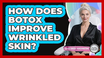 How Does Botox Improve Wrinkled Skin?