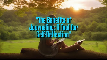 The Benefits of Journaling: A Tool for Self-Reflection