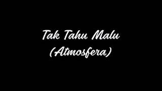 Atmosfera - Tak Tahu Malu (Lyrics)