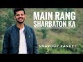 Main rang sharbaton ka  cover by swaroop pandey
