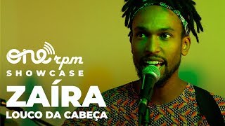 Video thumbnail of "Zaíra - Louco da Cabeça - ONErpm Showcase"