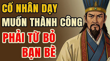 Gia Cát Lượng Dạy muốn thành công từ bỏ bạn bè - Lời Dạy Cổ Nhân | Tâm Sự Cổ Nhân