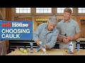Picking the Best Caulk for the Job | Ask This Old House