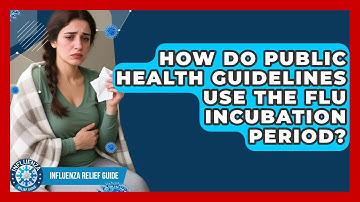 How Do Public Health Guidelines Use The Flu Incubation Period? - Influenza Relief Guide