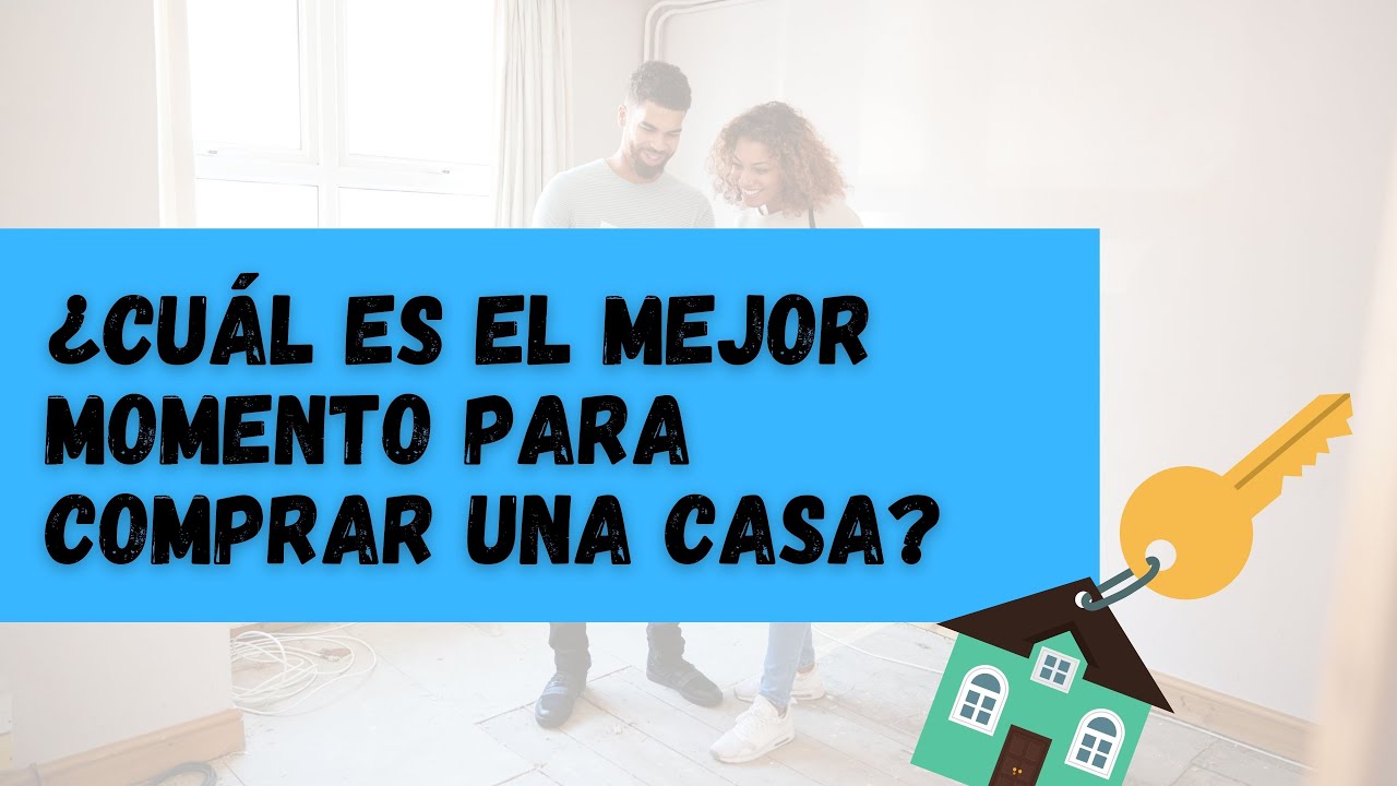 ¿Cuál es el mejor momento para comprar una casa? - YouTube