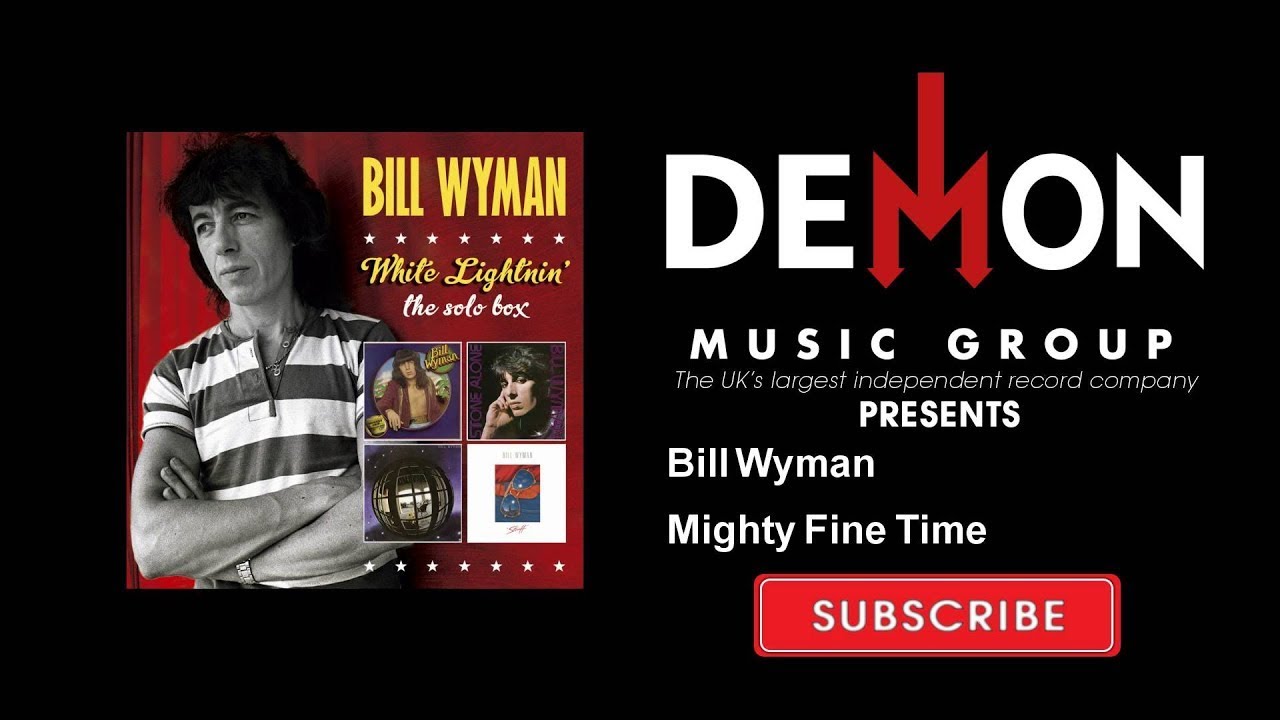 Watch Bill Wyman - Mighty Fine Time on YouTube Watch Bill Wyman - Mighty Fine Time on YouTube