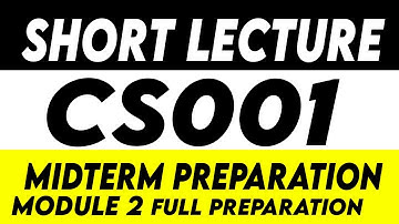 CS001 Midterm Short Lectures Midterm Preparation Module 2 | CS001 Short Lectures Module 2