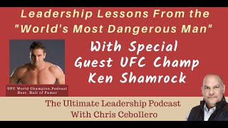 Leadership Lessons From The "World's Most Dangerous Man" UFC Hall of Famer Ken Shamrock