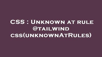 CSS : Unknown at rule @tailwind css(unknownAtRules)