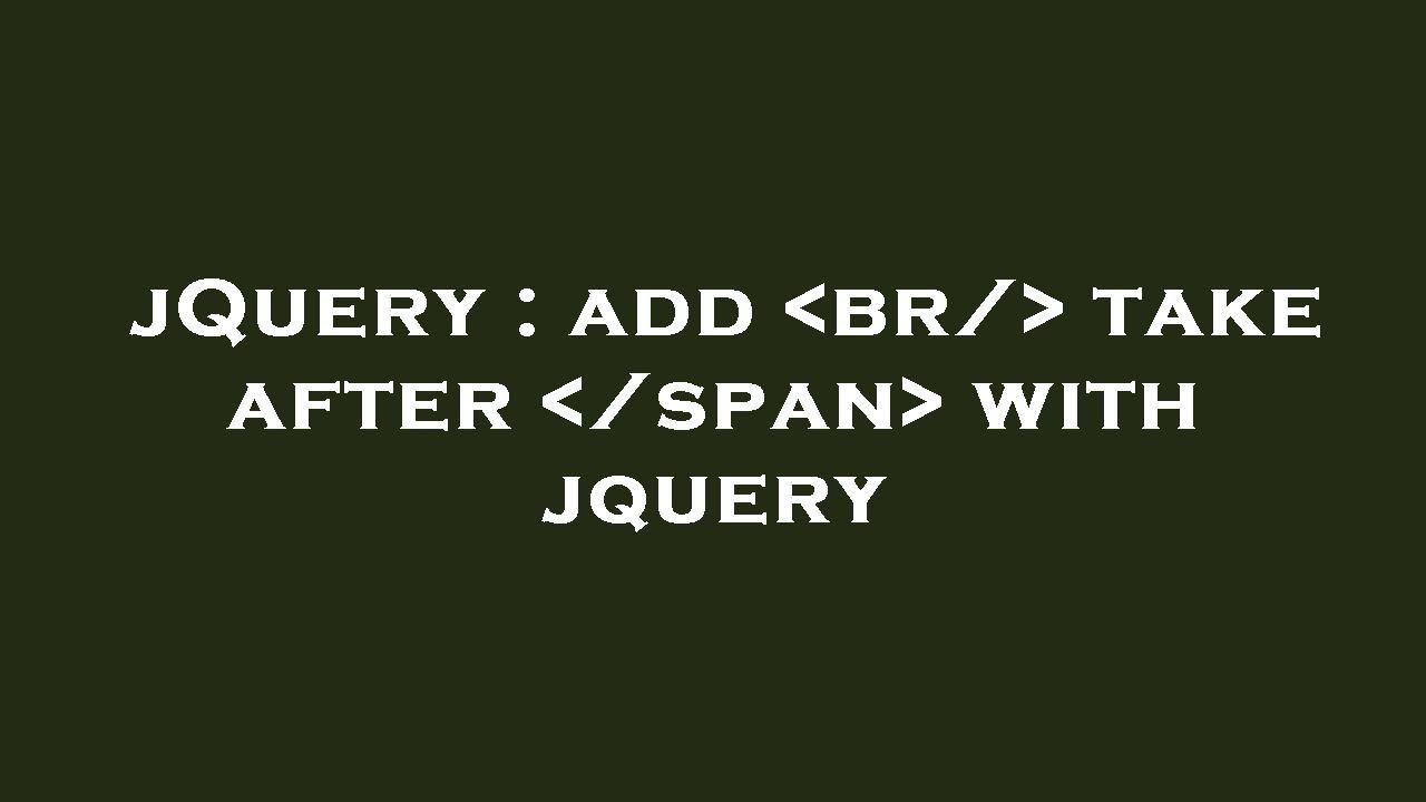 jQuery add br/ take after /span with jquery YouTube