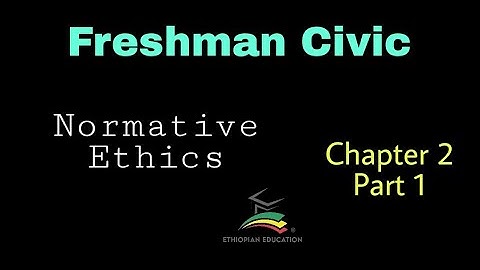 Freshman Civic Chapter 2 p_1 Normative Ethics