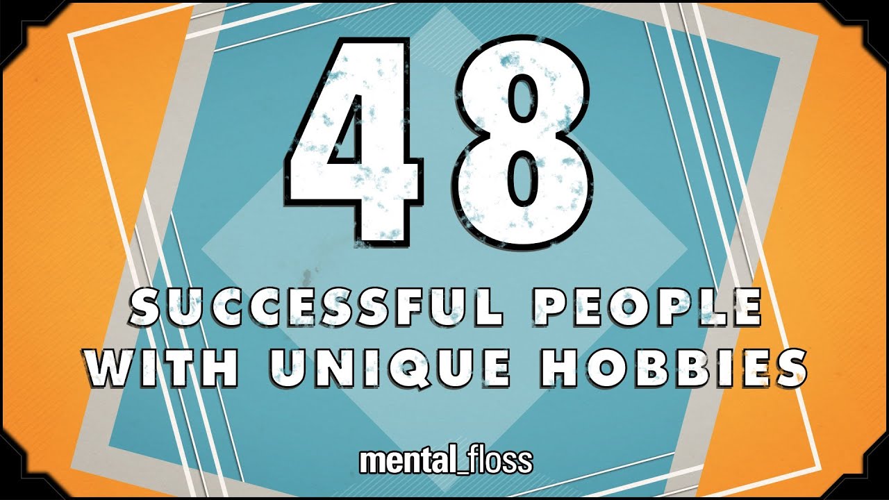 48 Successful People With Unique Hobbies – mental_floss on YouTube (Ep.205)