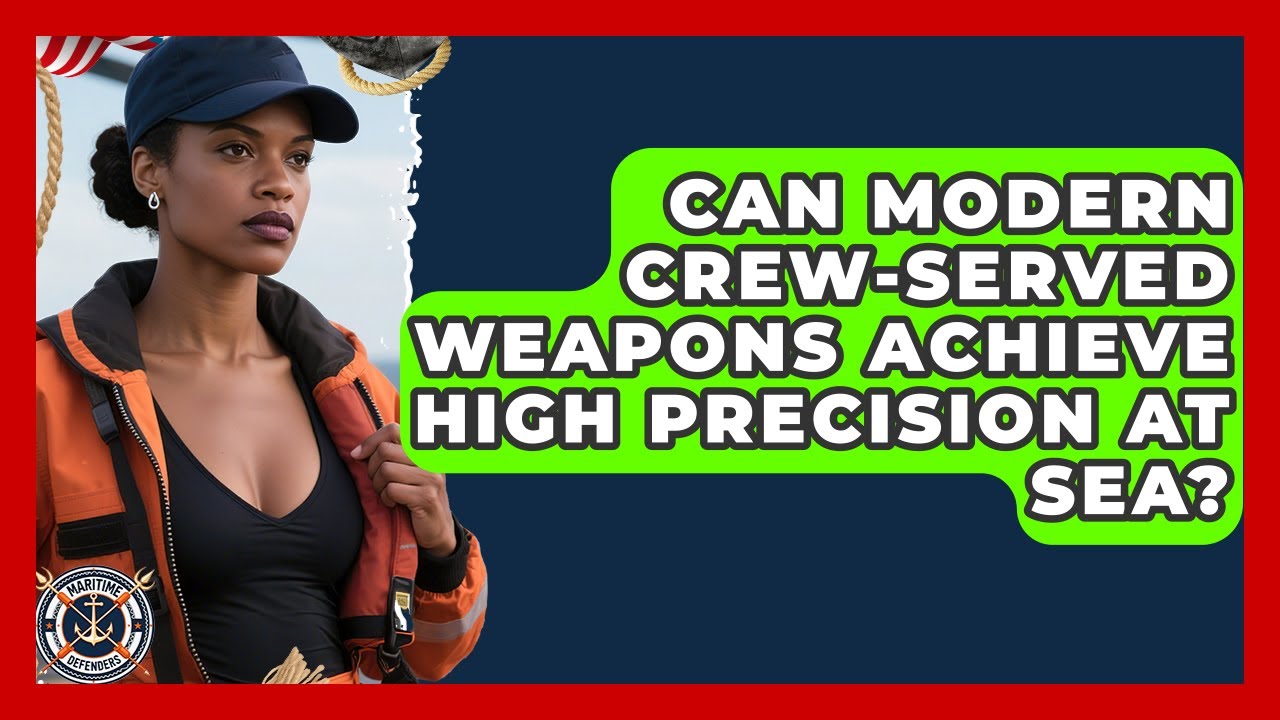 Can Modern Crew-served Weapons Achieve High Precision At Sea? - Maritime Defenders
