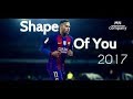 Neymar Jr ● Shape Of You ● Goals &amp; Skills HD 2017