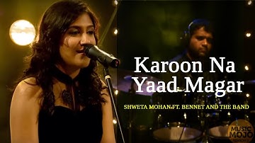 Karoon Na Yaad Magar: Shweta Mohan ft. Bennet and the Band