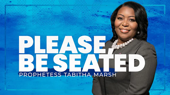 Please, Be Seated | Prophetess Tabitha Marsh | Emb...