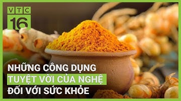 Những công dụng tuyệt vời của nghệ đối với sức khỏe | VTC16