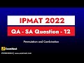 IPMAT 2022 | IIM Indore | QA Solutions | SA | Question - 12 | Permutation and Combination