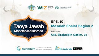 EPS. 10 TANYA JAWAB ISLAM | MASALAH SHALAT BAGIAN 2