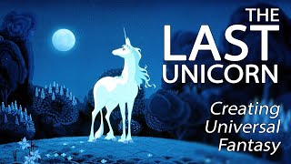 The Last Unicorn - Creating Universal Fantasy