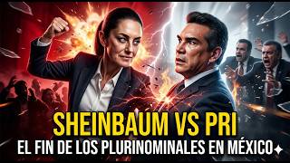 Sheinbaum vs PRI: El fin de los plurinominales en México