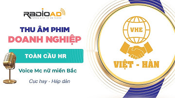 Thu Âm Phim Doanh Nghiệp | Toàn Cầu HR | Voice MC nữ miền Bắc | Radio Ad