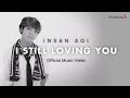 Insan Aoi - I Still Loving You (Official Music Video)