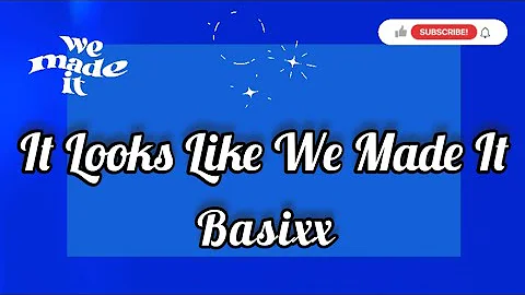 It Looks Like We Made It- (Basixx), Lyrics/Lyric Video