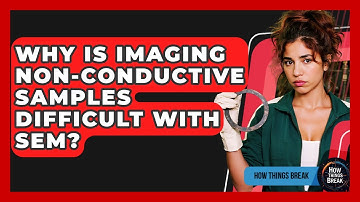 Why Is Imaging Non-conductive Samples Difficult With SEM? - How Things Break