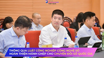 Luật Công nghiệp Công nghệ số chính thức được thông qua