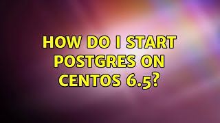 How do I start Postgres on CentOS 6.5