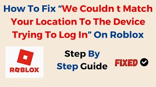 FIX Roblox We Couldn't Match Your Location To The Device Trying To Login 