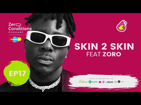 Ep 17 | Skin 2 Skin | Feat Zoro | Zero Conditions Podcast