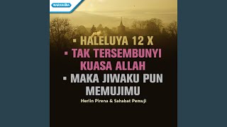 Haleluya 12x / Tak Tersembunyi Kuasa Allah / Maka Jiwaku Pun MemujiMu