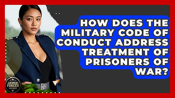 How Does the Military Code of Conduct Address Treatment of Prisoners of War? - Armed Forces Insider