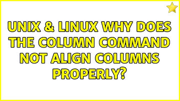 Unix & Linux: Why does the column command not align columns properly? (5 Solutions!!)