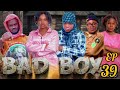 BAD BOY EPISODE 39 Kpnazebuu Bad Boy Dontatv Stevemweusi Dunia JUSTINE OG 