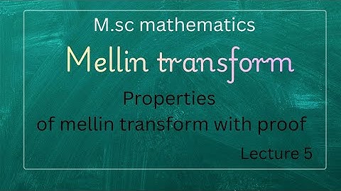L-5 Property of mellin transform with proof||Integral transforms||
