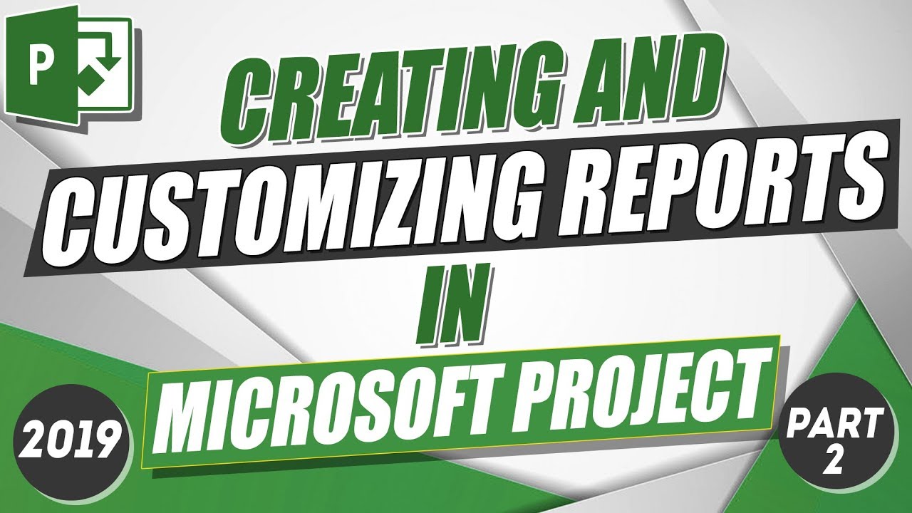 Microsoft Project 2019 Tutorial How to Create and Customize Reports in