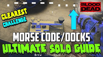 CLEAREST MORSE CODE/DOCKS SOLO CHALLENGE GUIDE (Blood Of The Dead)