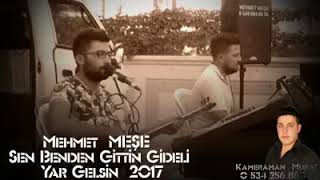 Mehmet Meşe Sen Benden Gittin Gideli - Yar Gelsin 2017