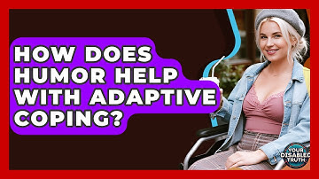 How Does Humor Help With Adaptive Coping? - Your Disabled Truth