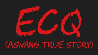 ECQ (Aswang True Story)