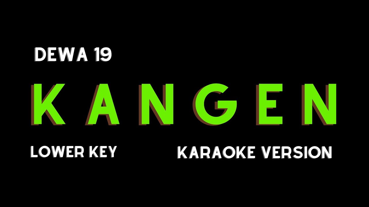 DEWA 19 - KANGEN (KARAOKE VERSION) LOWER KEY DEWA 19 - KANGEN (KARAOKE VERSION) LOWER KEY