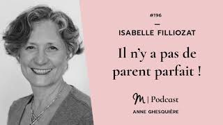 #196 Isabelle Filliozat : Il n’y a pas de parent parfait !