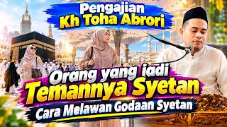 CARA AMPUH MELAWAN GODAAN SYETAN OJOK SAMPAI DADI BOLO NE SETAN PENGAJIAN KH. TOHA ABRORI