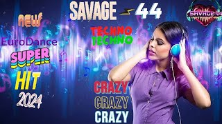 Savage-44 - Crazy Techno🎤New Eurodance Super Hit 2024🎧