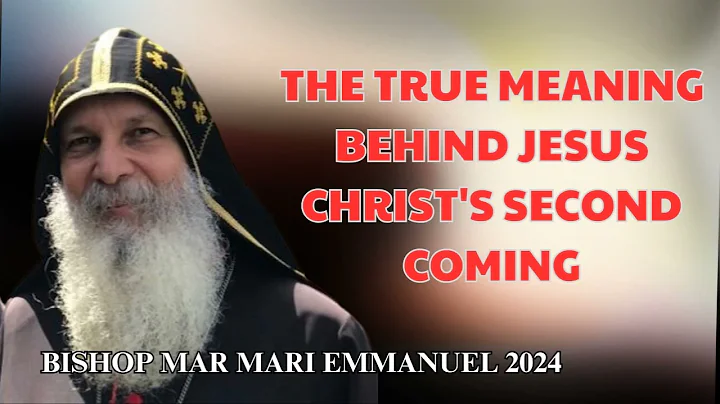 Bishop Mar Mari Emmanuel - The True Meaning Behind Jesus Christ's Second Coming