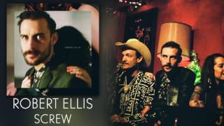 Robert Ellis - &quot;Screw&quot; [Audio Only]