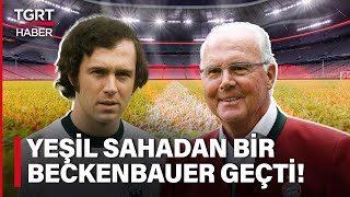 Alman Futbol Efsanesi Franz Beckenbauer Hayatını Kaybetti - Tgrt Haber